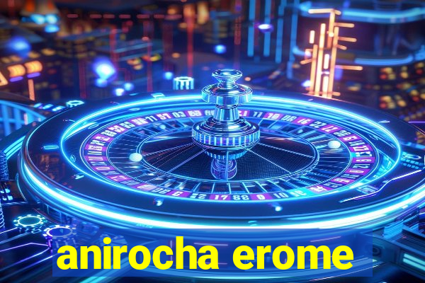 anirocha erome